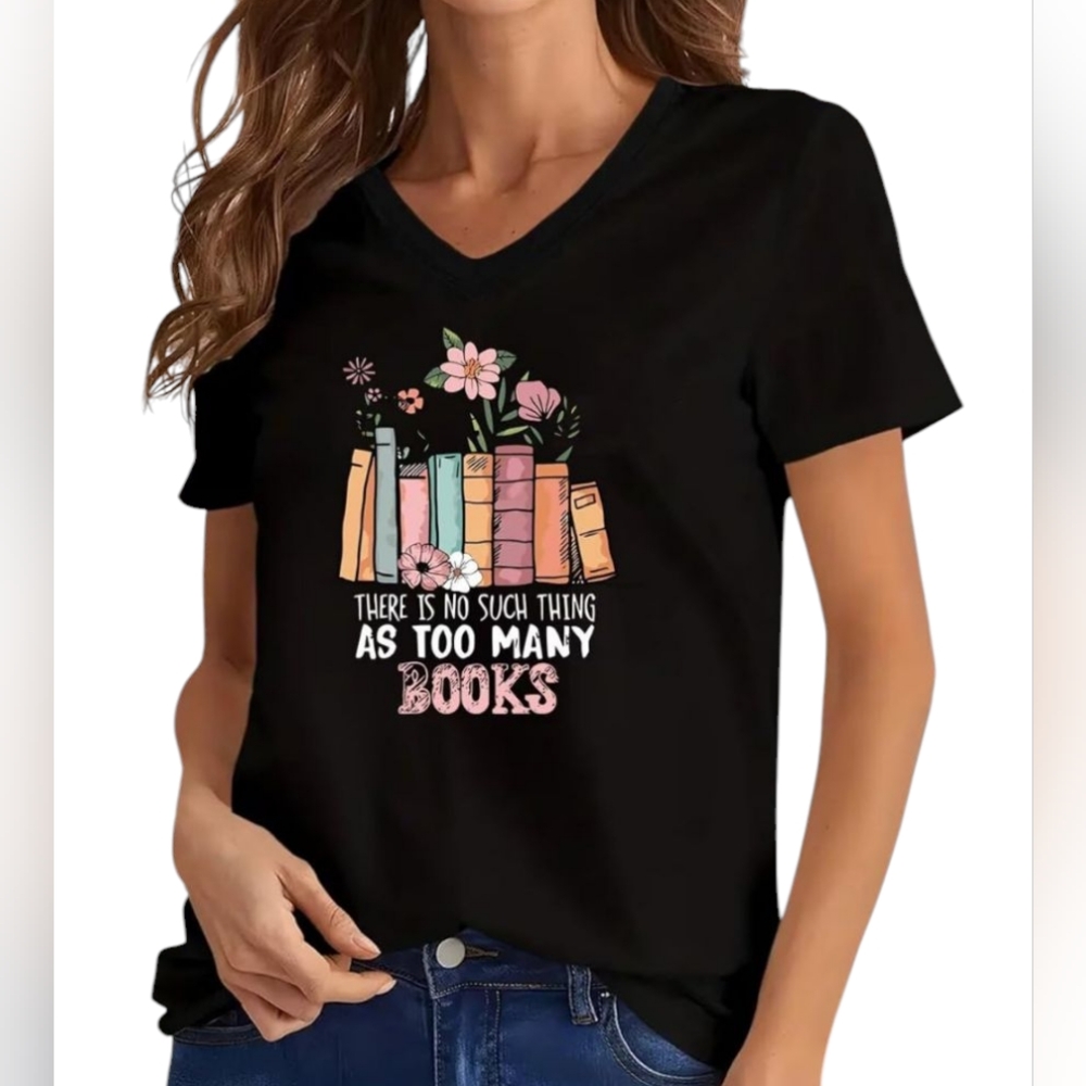 🆕 Women's T-shirt With:There Is No Such Thing As Too Many Books Screen Print